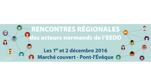 Rencontres régionales des acteurs normands de l'EEDD - 1 et 2 décembre - Pont-l'Evêque - Inscriptions jusqu'au 10 novembre